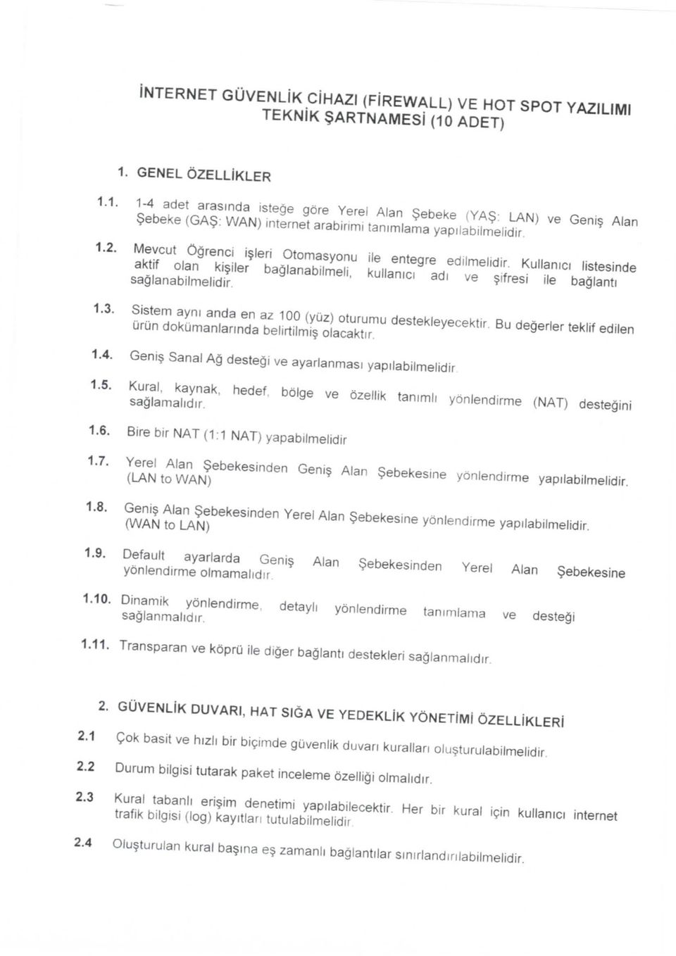 Mevcut Ogrenci i^leri Otomasyonu ile entegre ediimelidir. Kullanici listesinde aktif olan ki$iler baglanabilmeli, kullanici adi ve $ifresi ile baglanti saglanabilmelidir. 1.3.