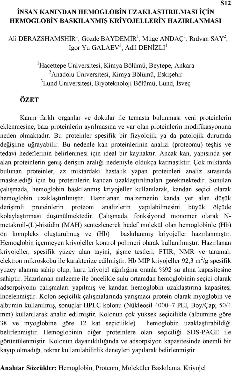 temasta bulunması yeni proteinlerin eklenmesine, bazı proteinlerin ayrılmasına ve var olan proteinlerin modifikasyonuna neden olmaktadır.