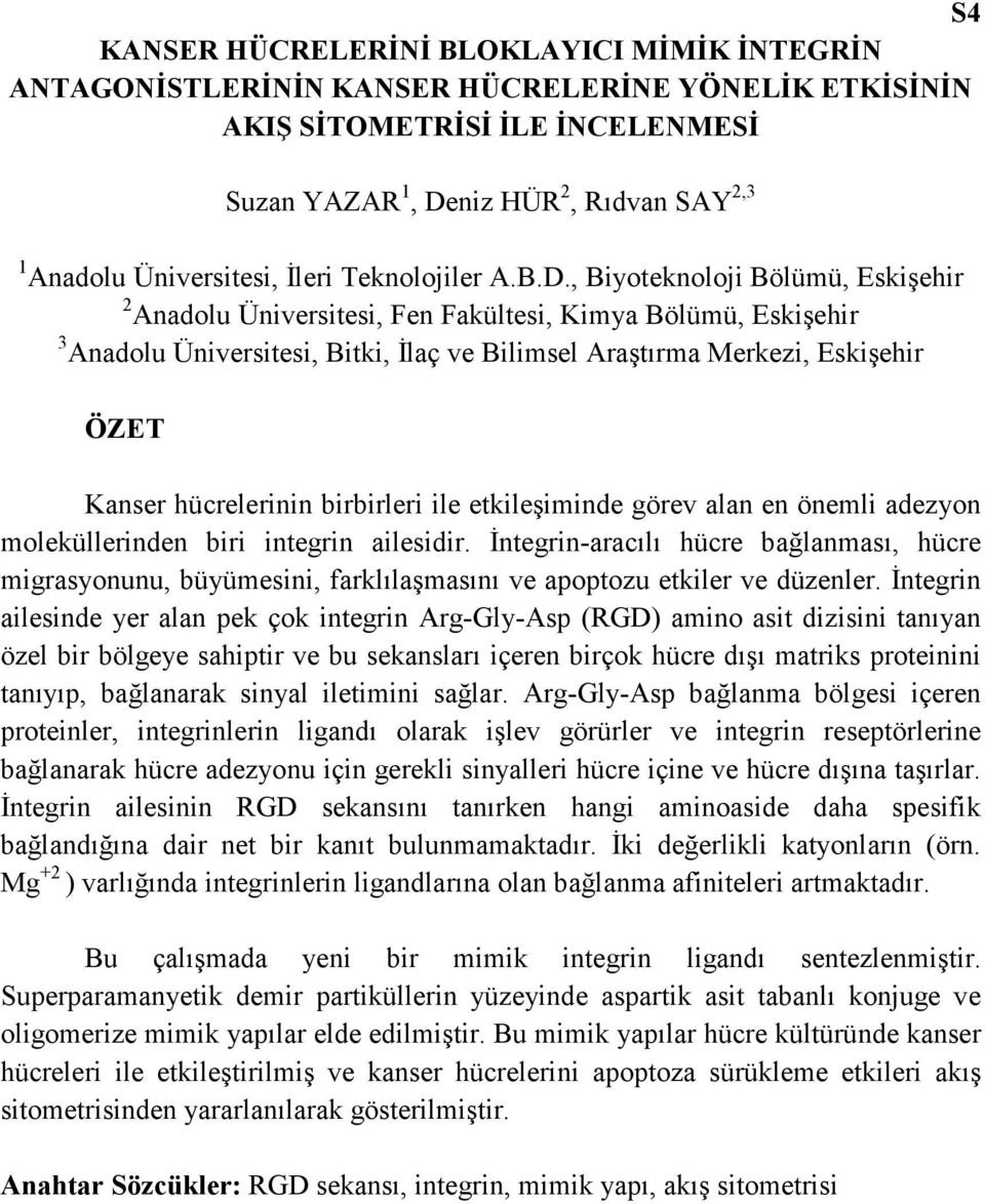 , Biyoteknoloji Bölümü, Eskişehir 2 Anadolu Üniversitesi, Fen Fakültesi, Kimya Bölümü, Eskişehir 3 Anadolu Üniversitesi, Bitki, Đlaç ve Bilimsel Araştırma Merkezi, Eskişehir Kanser hücrelerinin