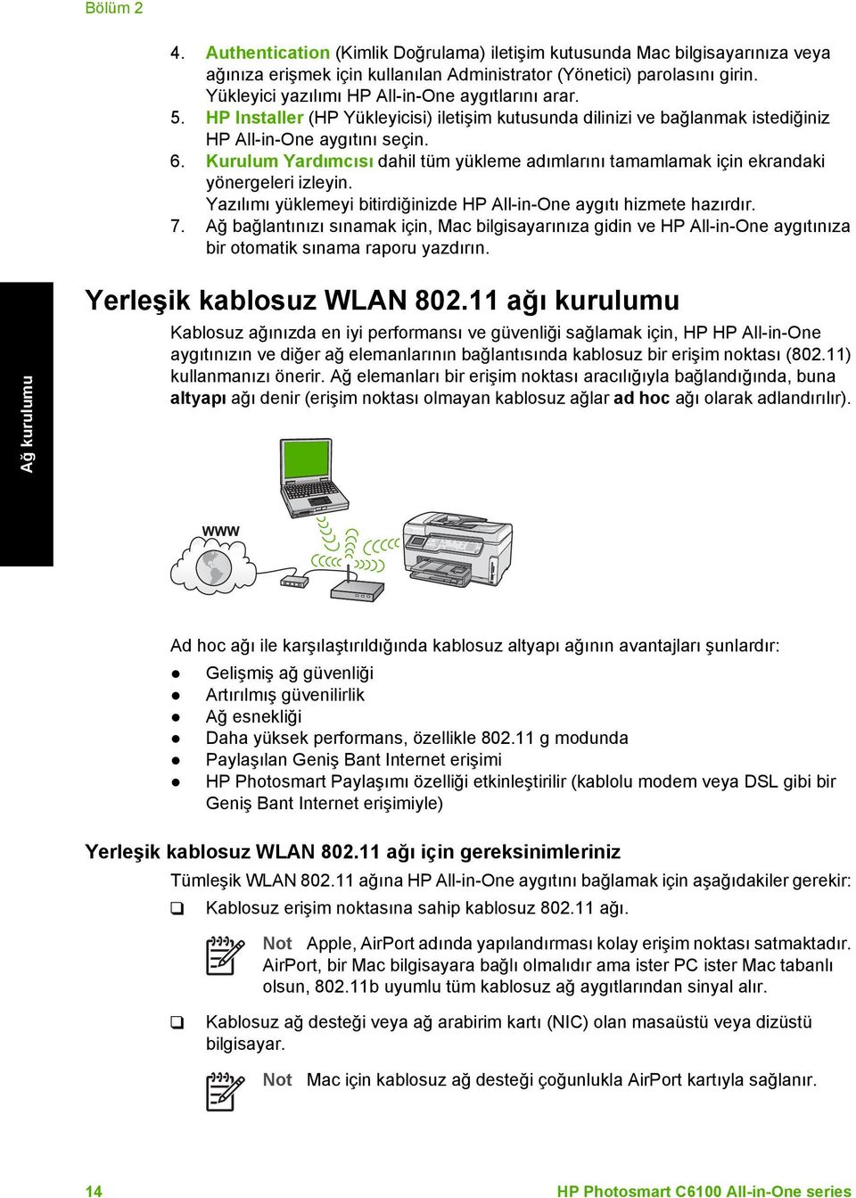 Kurulum Yardımcısı dahil tüm yükleme adımlarını tamamlamak için ekrandaki yönergeleri izleyin. Yazılımı yüklemeyi bitirdiğinizde HP All-in-One aygıtı hizmete hazırdır. 7.