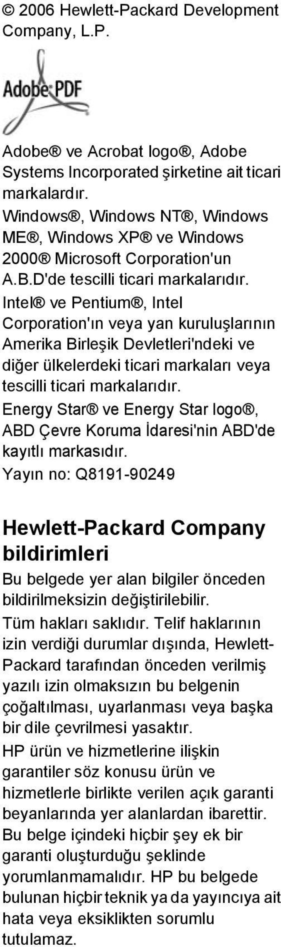 Intel ve Pentium, Intel Corporation'ın veya yan kuruluşlarının Amerika Birleşik Devletleri'ndeki ve diğer ülkelerdeki ticari markaları veya tescilli ticari markalarıdır.