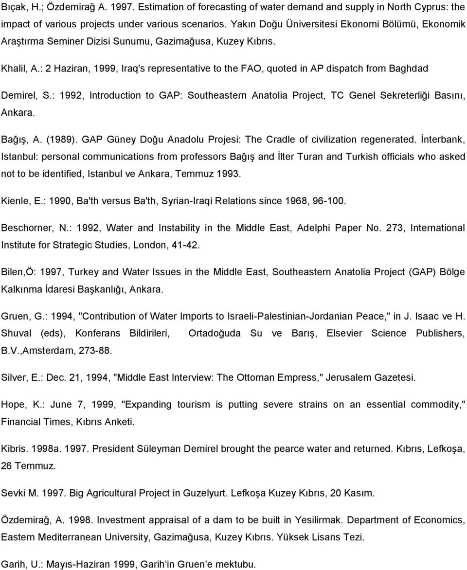 : 2 Haziran, 1999, Iraq's representative to the FAO, quoted in AP dispatch from Baghdad Demirel, S.: 1992, Introduction to GAP: Southeastern Anatolia Project, TC Genel Sekreterliği Basını, Ankara.