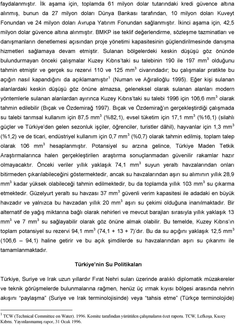 Yatırım Fonundan sağlanmıştır. İkinci aşama için, 42,5 milyon dolar güvence altına alınmıştır.