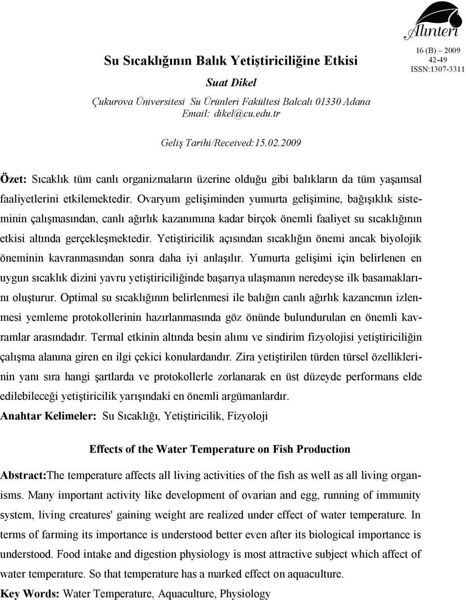 Ovaryum gelişiminden yumurta gelişimine, bağışıklık sisteminin çalışmasından, canlı ağırlık kazanımına kadar birçok önemli faaliyet su sıcaklığının etkisi altında gerçekleşmektedir.