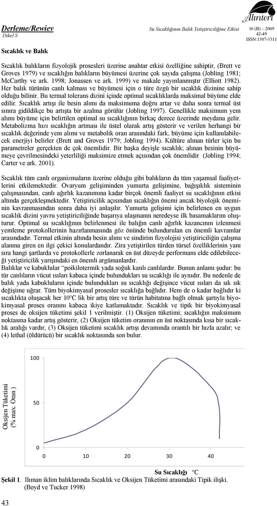 Bu termal tolerans dizini içinde optimal sıcaklıklarda maksimal büyüme elde edilir.