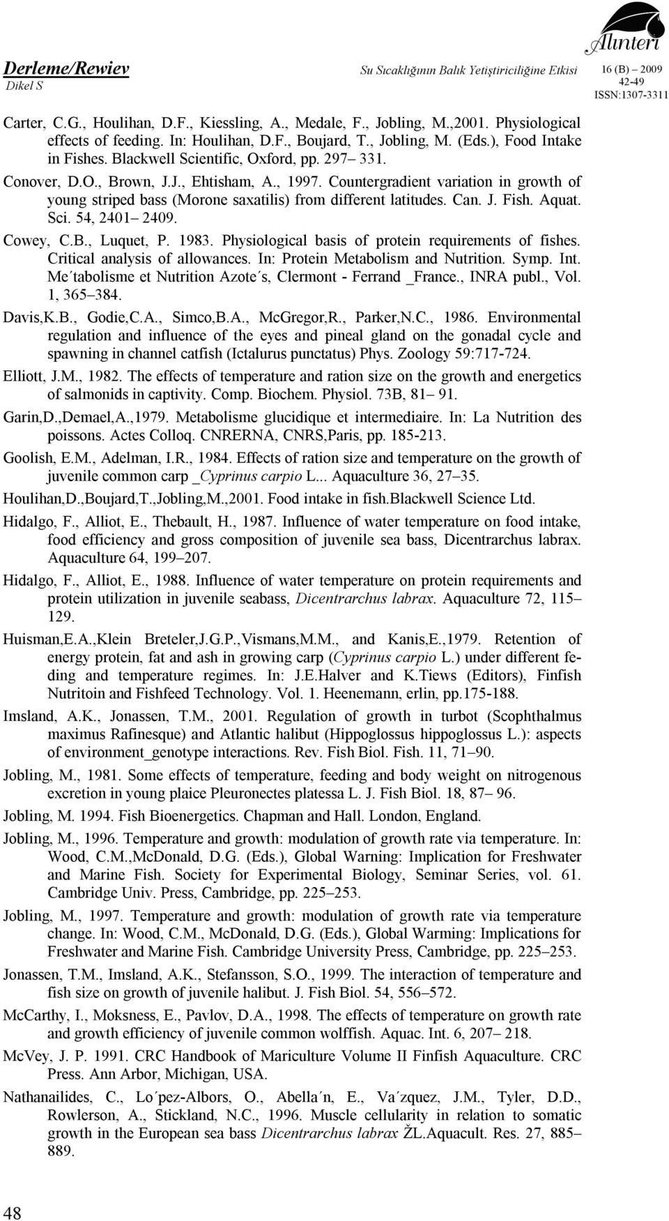 J. Fish. Aquat. Sci. 54, 2401 2409. Cowey, C.B., Luquet, P. 1983. Physiological basis of protein requirements of fishes. Critical analysis of allowances. In: Protein Metabolism and Nutrition. Symp.