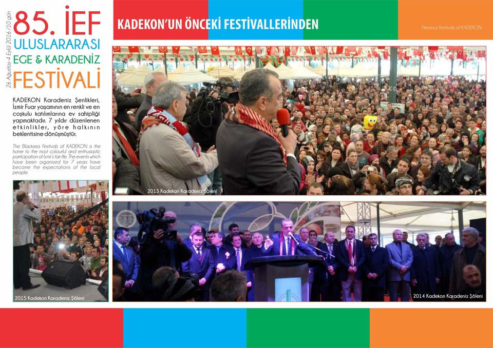 The Blacksea Festivals of is the home to the most colourful and enthusiastic participation of İzmir s fair life.