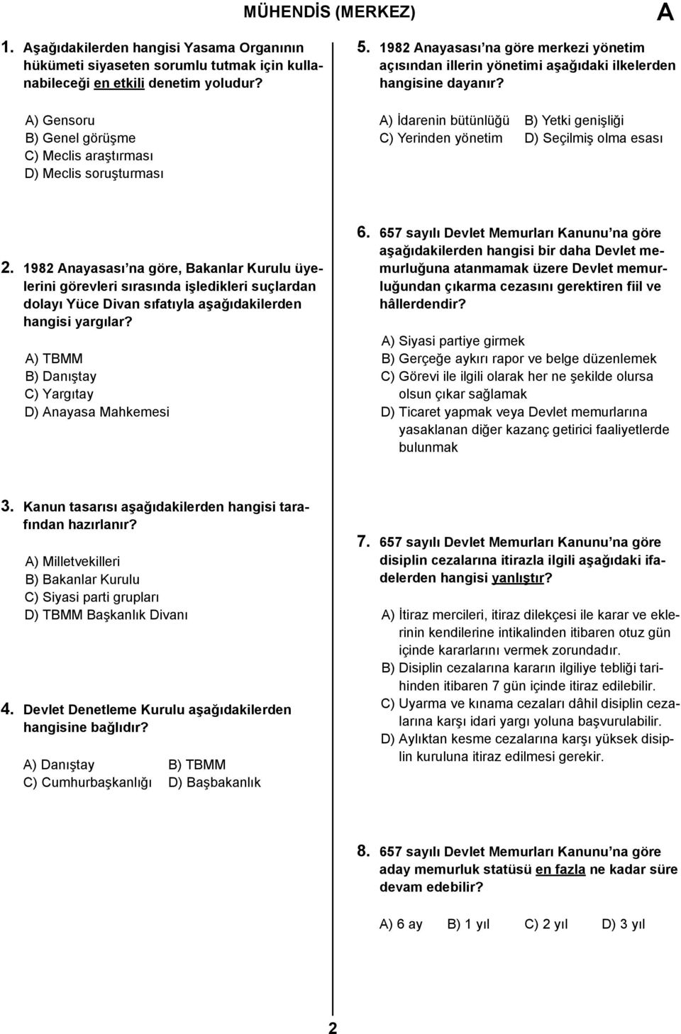 A) İdarenin bütünlüğü B) Yetki genişliği C) Yerinden yönetim D) Seçilmiş olma esası 2.