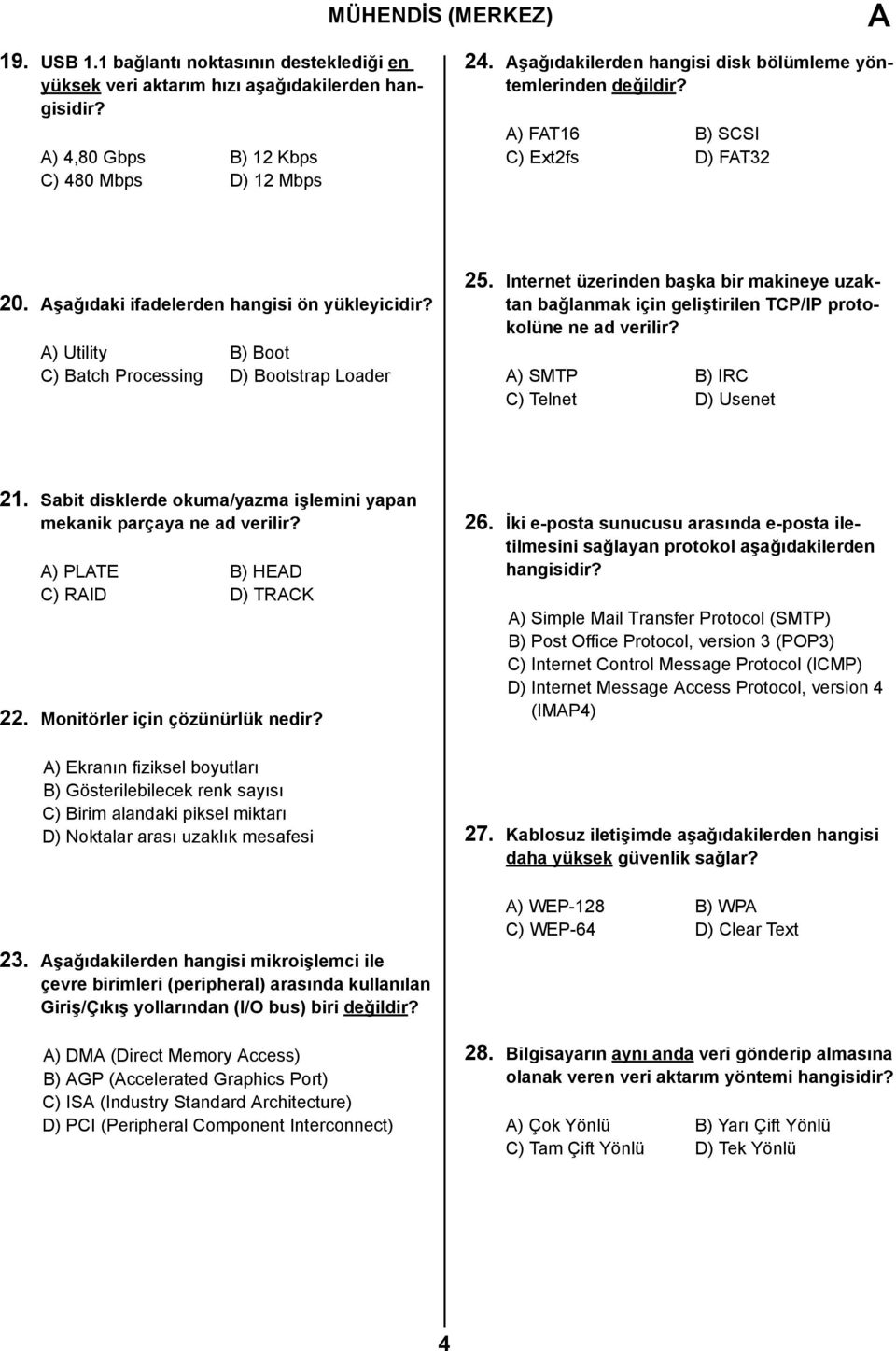 A) Utility B) Boot C) Batch Processing D) Bootstrap Loader 25. Internet üzerinden başka bir makineye uzaktan bağlanmak için geliştirilen TCP/IP protokolüne ne ad verilir?