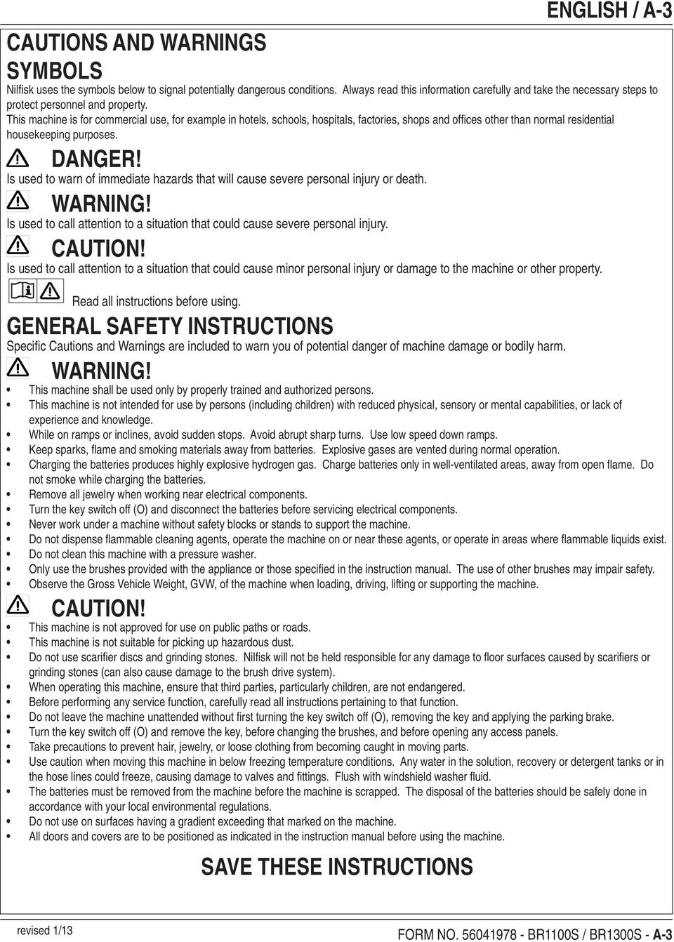 This machine is for commercial use, for example in hotels, schools, hospitals, factories, shops and offi ces other than normal residential housekeeping purposes. DANGER!