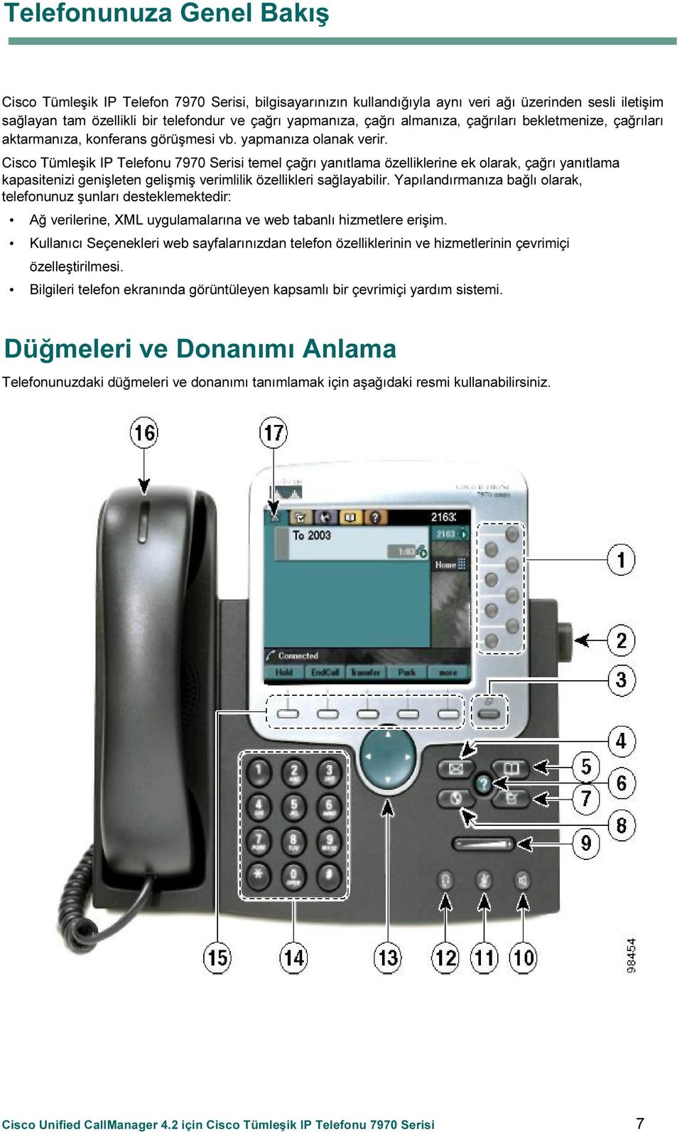 Cisco Tümleşik IP Telefonu 7970 Serisi temel çağrı yanıtlama özelliklerine ek olarak, çağrı yanıtlama kapasitenizi genişleten gelişmiş verimlilik özellikleri sağlayabilir.