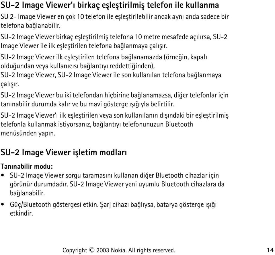 SU-2 Image Viewer ilk eþleþtirilen telefona baðlanamazda (örneðin, kapalý olduðundan veya kullanýcýsý baðlantýyý reddettiðinden), SU-2 Image Viewer, SU-2 Image Viewer ile son kullanýlan telefona