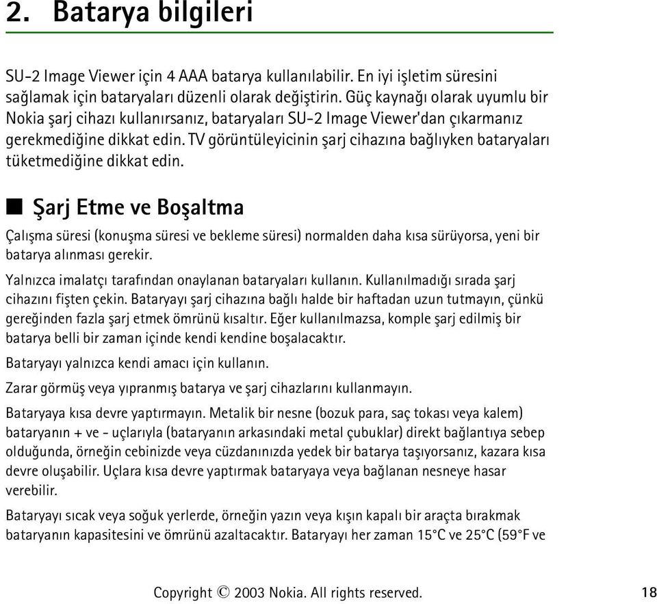 TV görüntüleyicinin þarj cihazýna baðlýyken bataryalarý tüketmediðine dikkat edin.