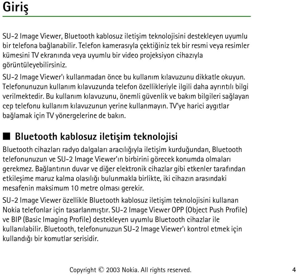 SU-2 Image Viewer'ý kullanmadan önce bu kullaným kýlavuzunu dikkatle okuyun. Telefonunuzun kullaným kýlavuzunda telefon özellikleriyle ilgili daha ayrýntýlý bilgi verilmektedir.