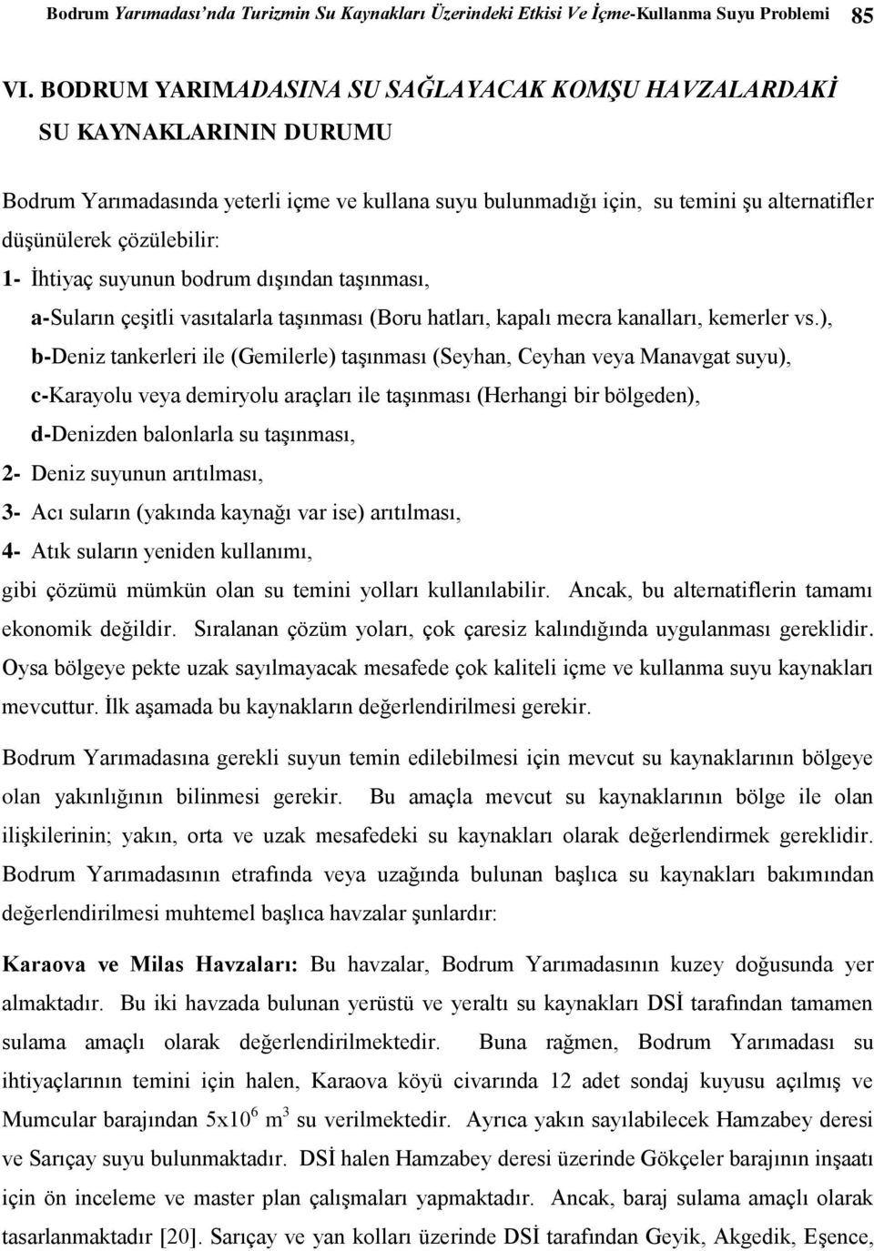 İhtiyaç suyunun bodrum dışından taşınması, a-suların çeşitli vasıtalarla taşınması (Boru hatları, kapalı mecra kanalları, kemerler vs.