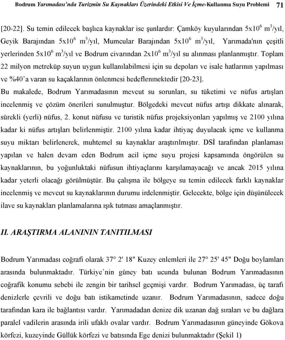 m 3 /yıl ve Bodrum civarından 2x10 6 m 3 /yıl su alınması planlanmıştır.