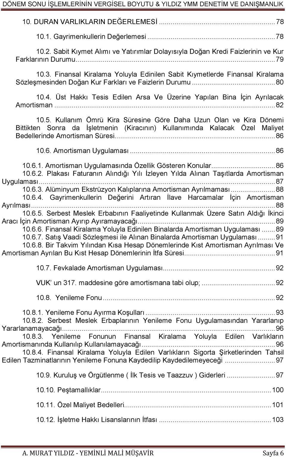 Üst Hakkı Tesis Edilen Arsa Ve Üzerine Yapılan Bina İçin Ayrılacak Amortisman... 82 10.5.