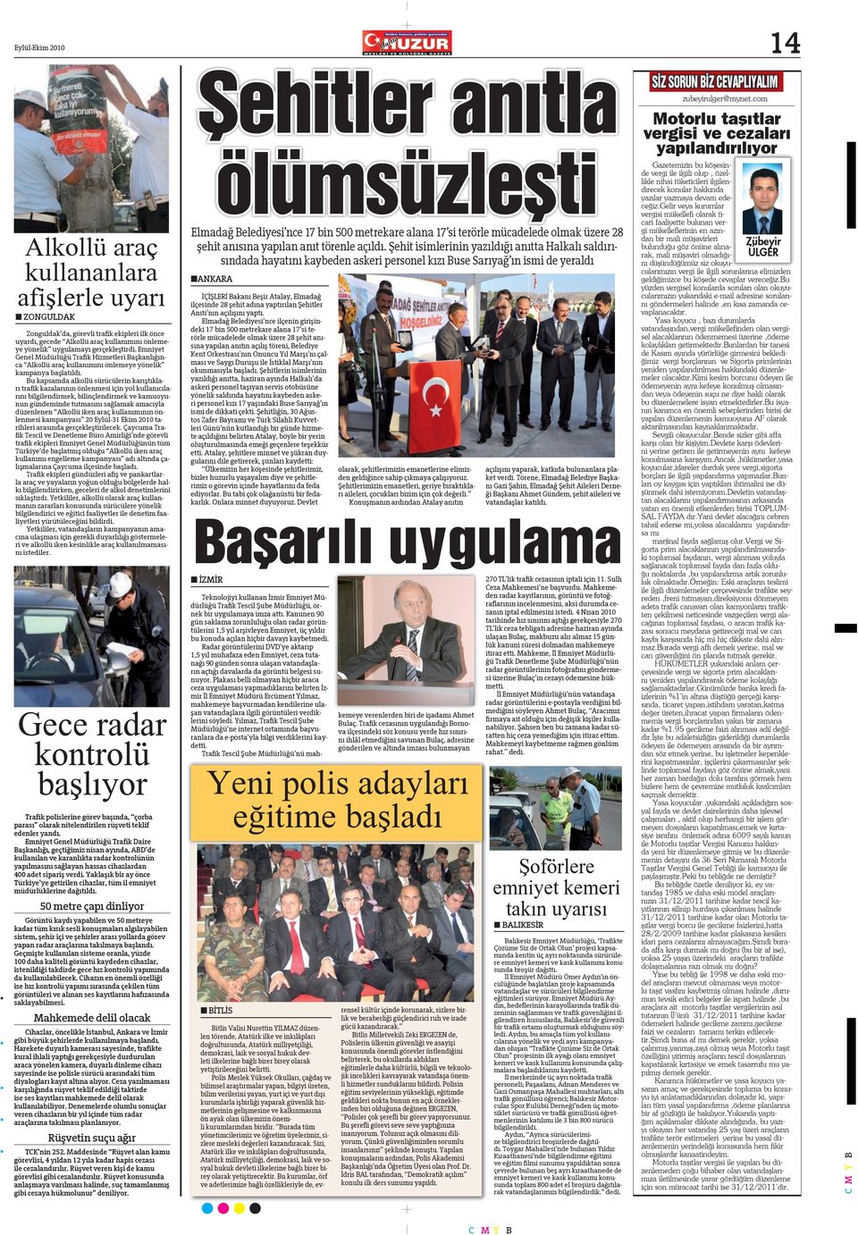 Bu kapsamda alkollü sürücülerin karıştıkları trafik kazalarının önlenmesi için yol kullanıcılarını bilgilendirmek, bilinçlendirmek ve kamuoyunun gündeminde tutmasını sağlamak amacıyla düzenlenen