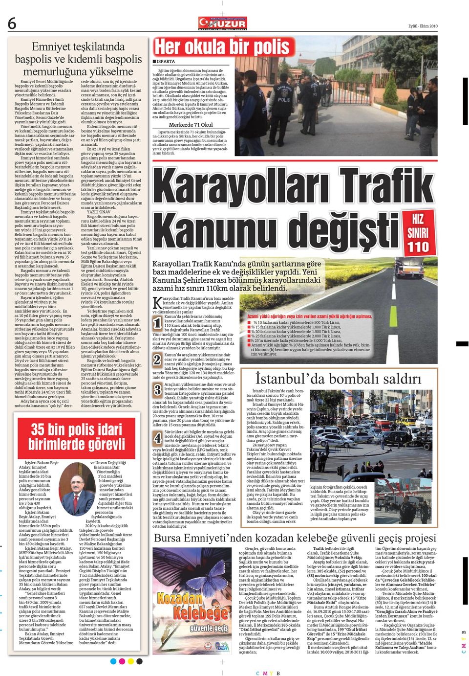 Yönetmelik, başpolis memuru ve kıdemli başpolis memuru kadrolarına atanacakların seçiminde aranacak şartları, başvuruları, değerlendirmeyi, yapılacak sınavları, verilecek eğitimleri ve atanmalara