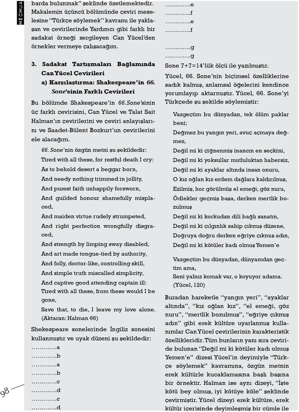 Sadakat Tartışmaları Bağlamında Can Yücel Çevirileri a) Karşılaştırma: Shakespeare in 66. Sone sinin Farklı Çevirileri Bu bölümde Shakespeare in 66.