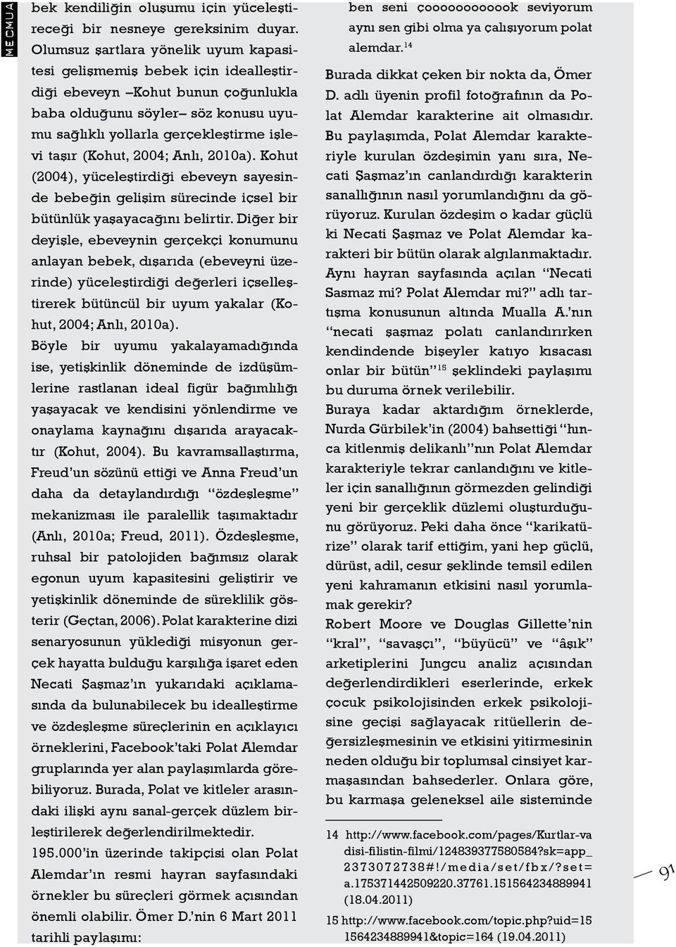 (Kohut, 2004; Anlı, 2010a). Kohut (2004), yüceleştirdiği ebeveyn sayesinde bebeğin gelişim sürecinde içsel bir bütünlük yaşayacağını belirtir.