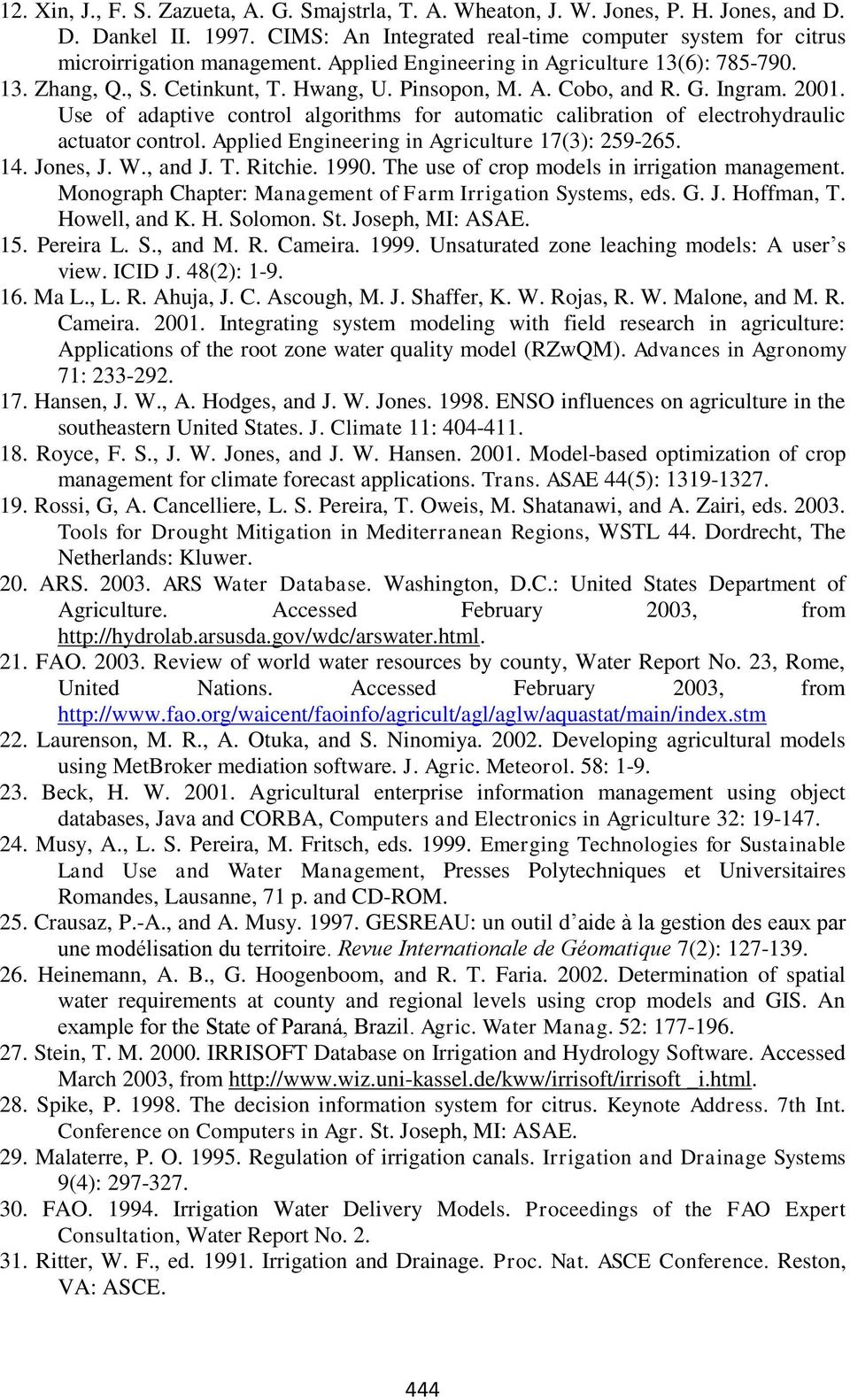 Use of adaptive control algorithms for automatic calibration of electrohydraulic actuator control. Applied Engineering in Agriculture 17(3): 259-265. 14. Jones, J. W., and J. T. Ritchie. 1990.