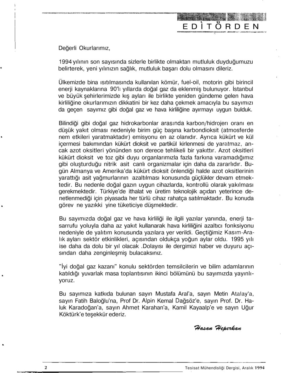 İstanbul ve büyük şehirlerimizde kış ayları ile birlikte yeniden gündeme gelen hava kirliliğine okurlarımızın dikkatini bir kez daha çekmek amacıyla bu sayımızı da geçen sayımız gibi doğal gaz ve