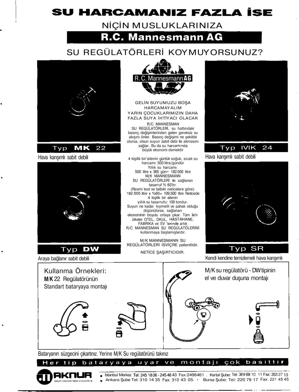 ÇOCUKLARIMIZIN DAHA FAZLA SUYA İHTİYACI OLACAK R/C MANNESMAN SU REGÜLATÖRLERİ, su hattındaki basınç değişimlerinden gelen gereksiz su akışını önler.