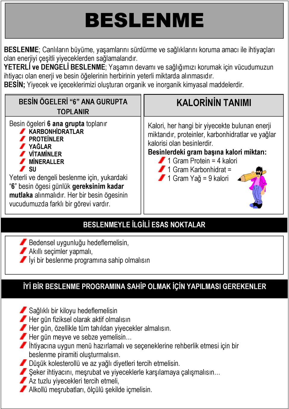 BESİN; Yiyecek ve içeceklerimizi oluşturan organik ve inorganik kimyasal maddelerdir.