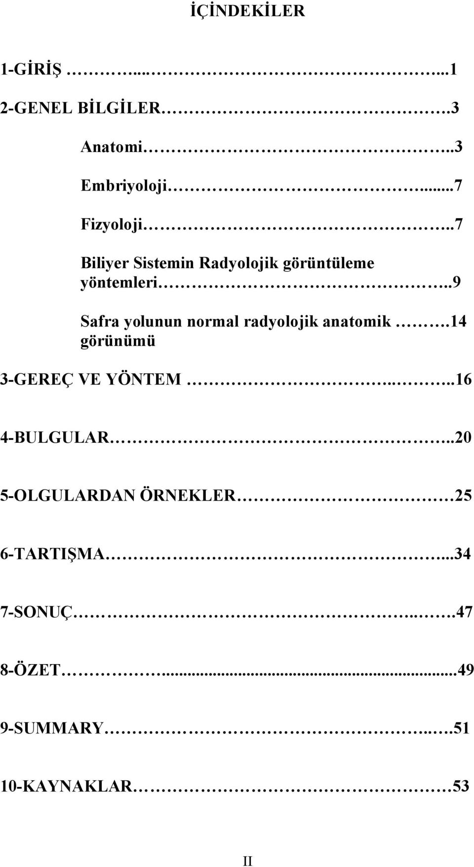 .9 Safra yolunun normal radyolojik anatomik.14 görünümü 3-GEREÇ VE YÖNTEM.