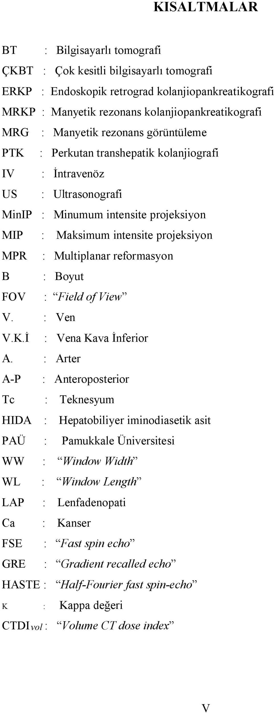 Multiplanar reformasyon B : Boyut FOV : Field of View V. : Ven V.K.İ : Vena Kava İnferior A.