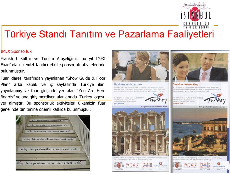 Fuar idaresi tarafından yayınlanan Show Guide & Floor Plan arka kapak ve iç sayfasında Türkiye ilanı yayınlanmış ve fuar