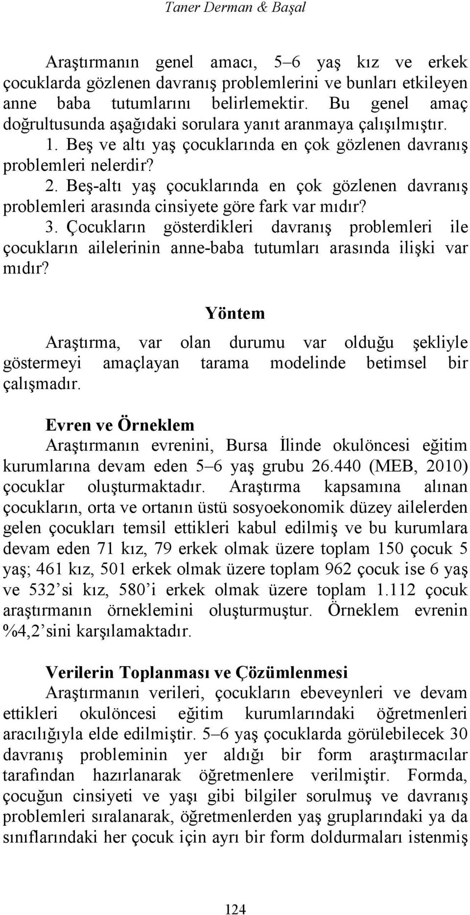 Beş-altı yaş çocuklarında en çok gözlenen davranış problemleri arasında cinsiyete göre fark var mıdır? 3.