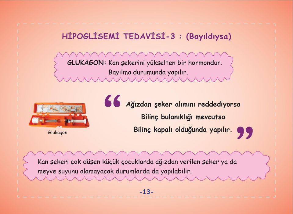 Ağızdan şeker alımını reddediyorsa Bilinç bulanıklığı mevcutsa Glukagon Bilinç