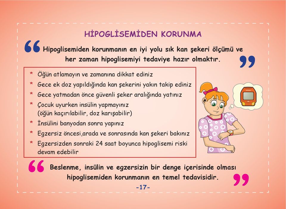 Çocuk uyurken insülin yapmayınız (öğün kaçırılabilir, doz karışabilir) * İnsülini banyodan sonra yapınız * Egzersiz öncesi,arada ve sonrasında kan şekeri