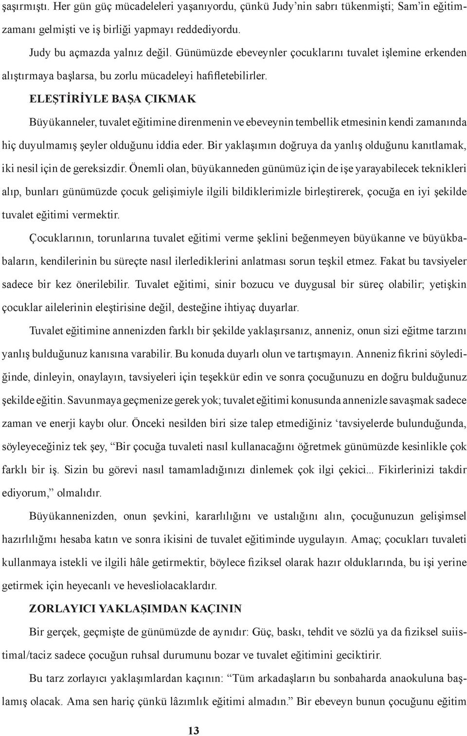 ELEŞTİRİYLE BAŞA ÇIKMAK Büyükanneler, tuvalet eğitimine direnmenin ve ebeveynin tembellik etmesinin kendi zamanında hiç duyulmamış şeyler olduğunu iddia eder.