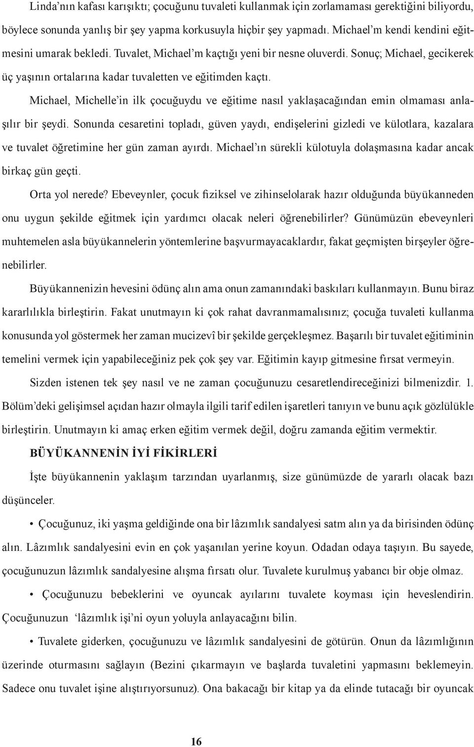 Michael, Michelle in ilk çocuğuydu ve eğitime nasıl yaklaşacağından emin olmaması anlaşılır bir şeydi.