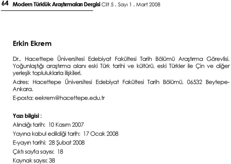 Yoğunlaştığı araştırma alanı eski Türk tarihi ve kültürü, eski Türkler ile Çin ve diğer yerleşik topluluklarla ilişkileri.