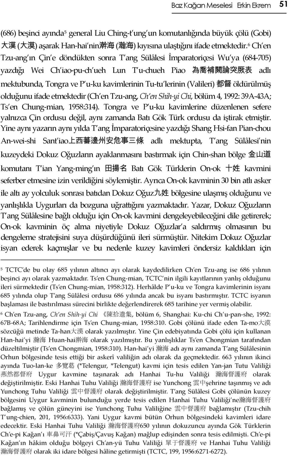 Tu-tu lerinin (Valileri) 都 督 öldürülmüş olduğunu ifade etmektedir (Ch en Tzu-ang, Ch en Shih yi Chi, bölüm 4, 1992: 39A-43A; Ts en Chung-mian, 1958:314).