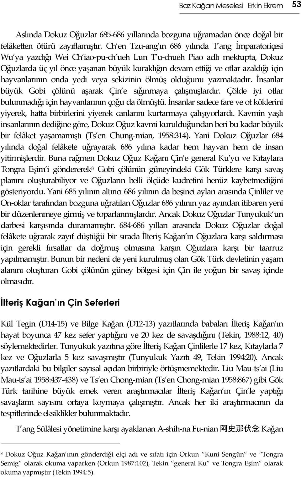 azaldığı için hayvanlarının onda yedi veya sekizinin ölmüş olduğunu yazmaktadır. İnsanlar büyük Gobi çölünü aşarak Çin e sığınmaya çalışmışlardır.