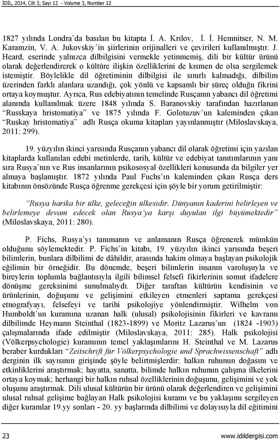 Böylelikle dil öğretiminin dilbilgisi ile sınırlı kalmadığı, dilbilim üzerinden farklı alanlara uzandığı, çok yönlü ve kapsamlı bir süreç olduğu fikrini ortaya koymuştur.