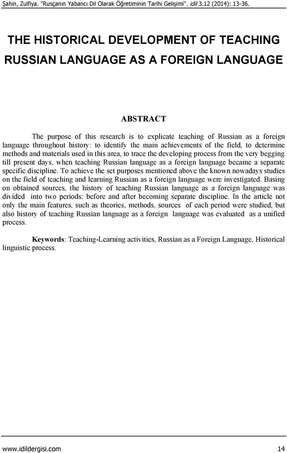 identify the main achievements of the field, to determine methods and materials used in this area, to trace the developing process from the very begging till present days, when teaching Russian