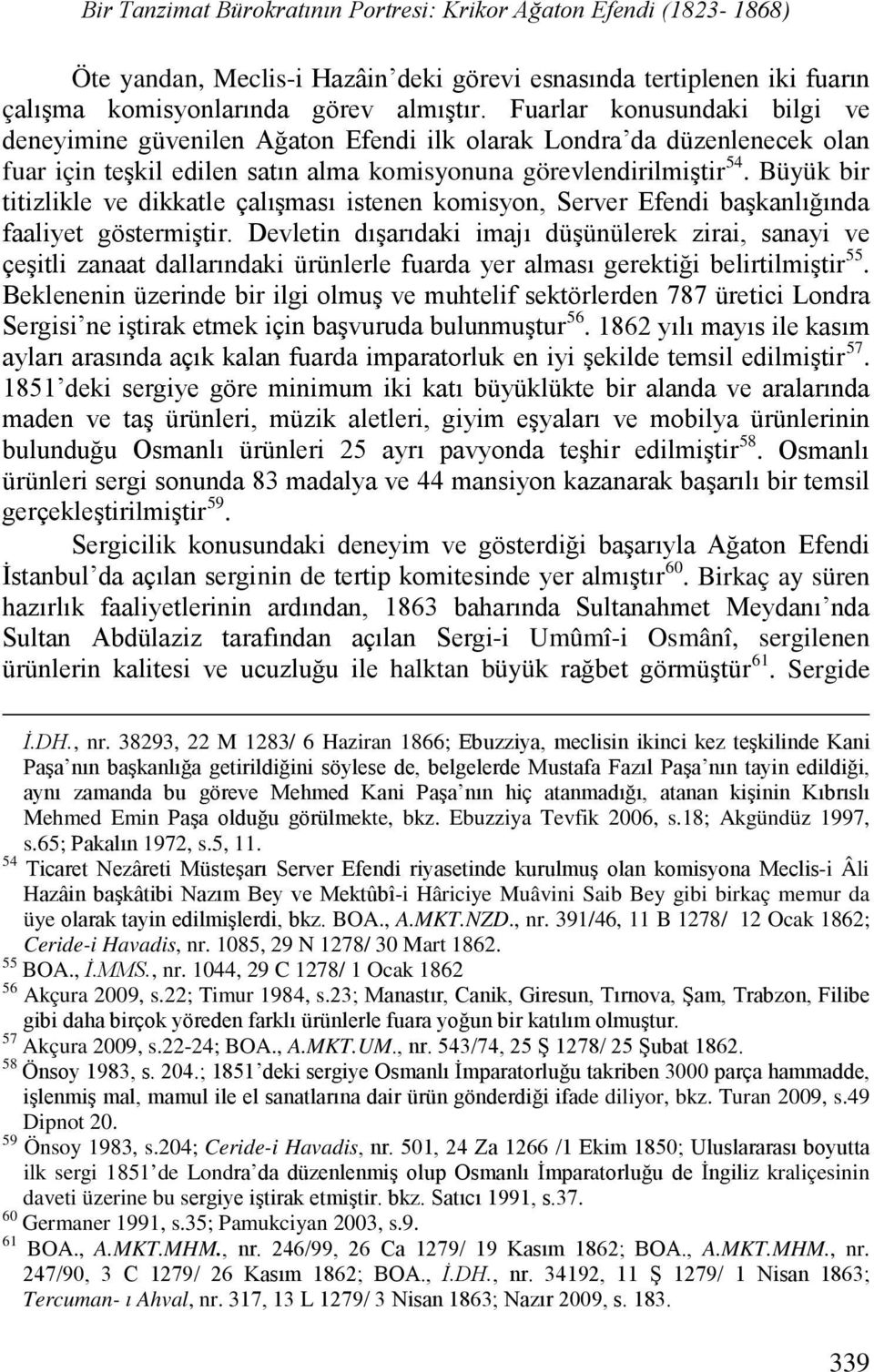 Büyük bir titizlikle ve dikkatle çalışması istenen komisyon, Server Efendi başkanlığında faaliyet göstermiştir.