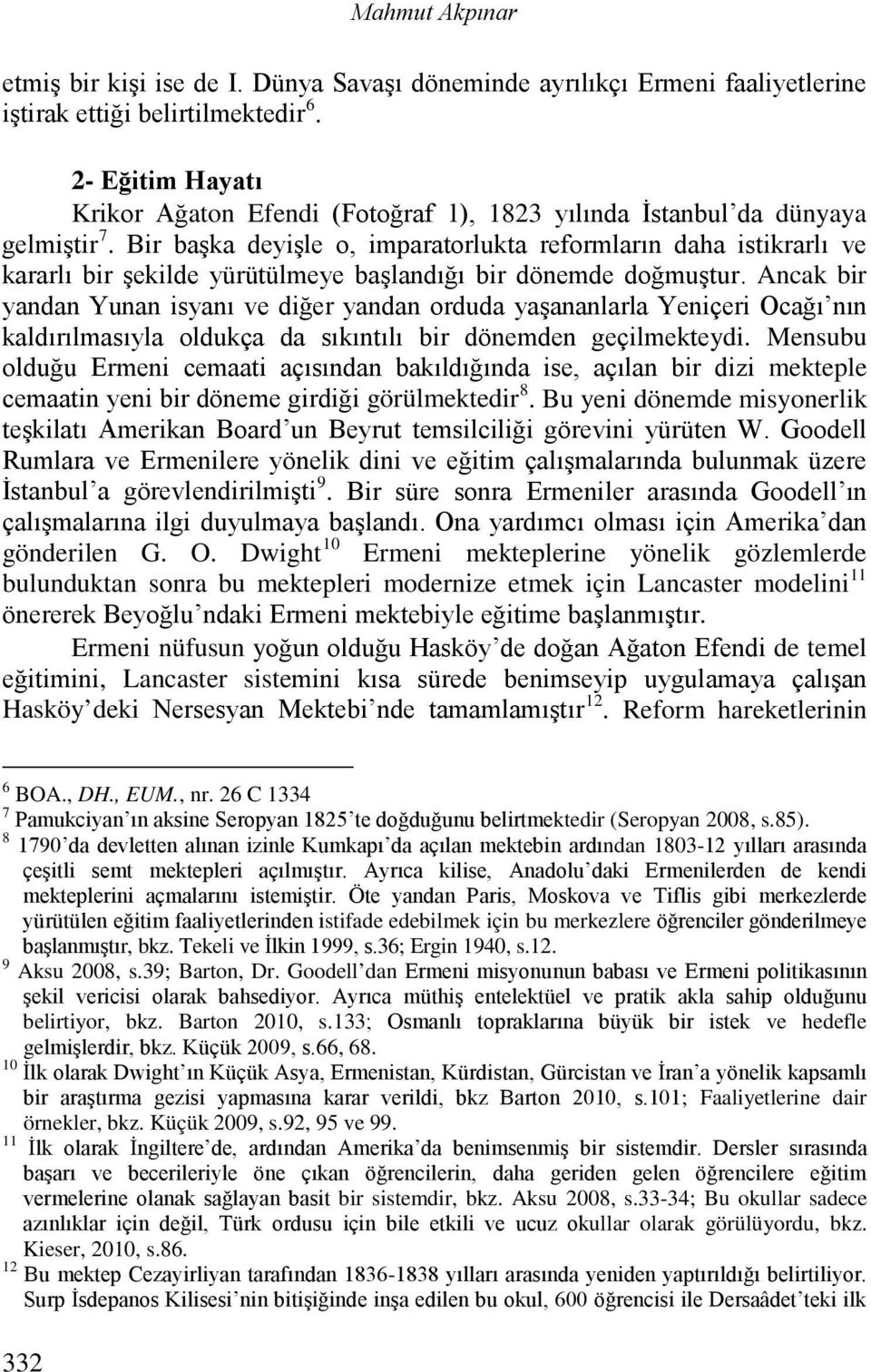 Bir başka deyişle o, imparatorlukta reformların daha istikrarlı ve kararlı bir şekilde yürütülmeye başlandığı bir dönemde doğmuştur.