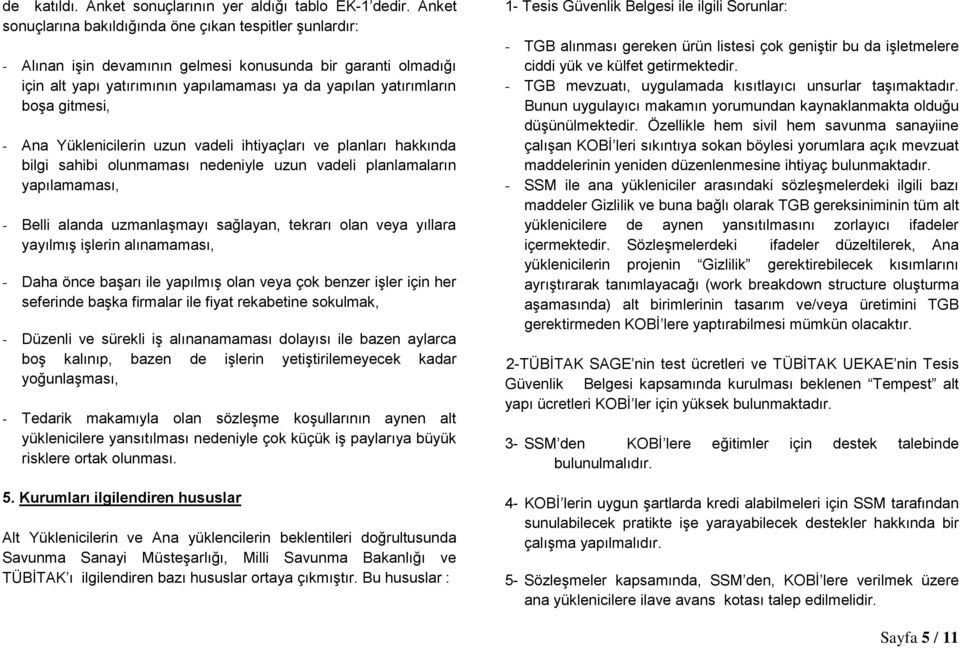 gitmesi, - Ana Yüklenicilerin uzun vadeli ihtiyaçları ve planları hakkında bilgi sahibi olunmaması nedeniyle uzun vadeli planlamaların yapılamaması, - Belli alanda uzmanlaşmayı sağlayan, tekrarı olan