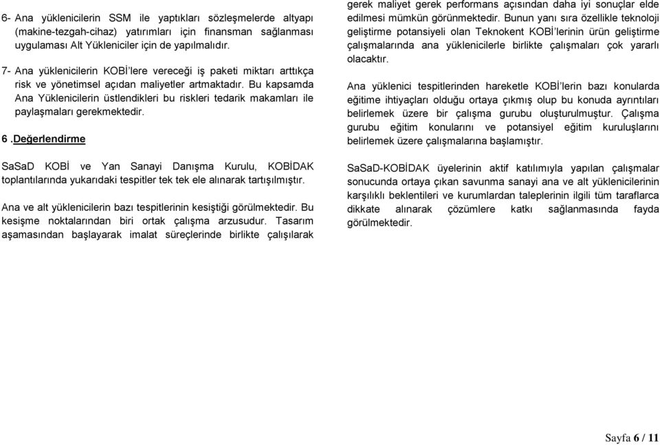 Bu kapsamda Ana Yüklenicilerin üstlendikleri bu riskleri tedarik makamları ile paylaşmaları gerekmektedir. 6.