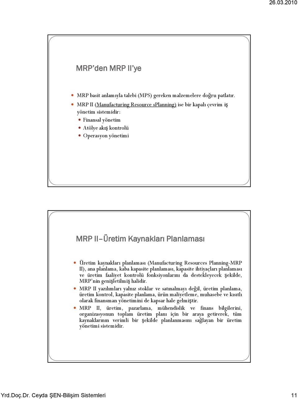 planlaması (Manufacturing Resources Planning-MRP II), ana planlama, kaba kapasite planlaması, kapasite ihtiyaçları planlaması ve üretim faaliyet kontrolü fonksiyonlarını da destekleyecek şekilde, MRP