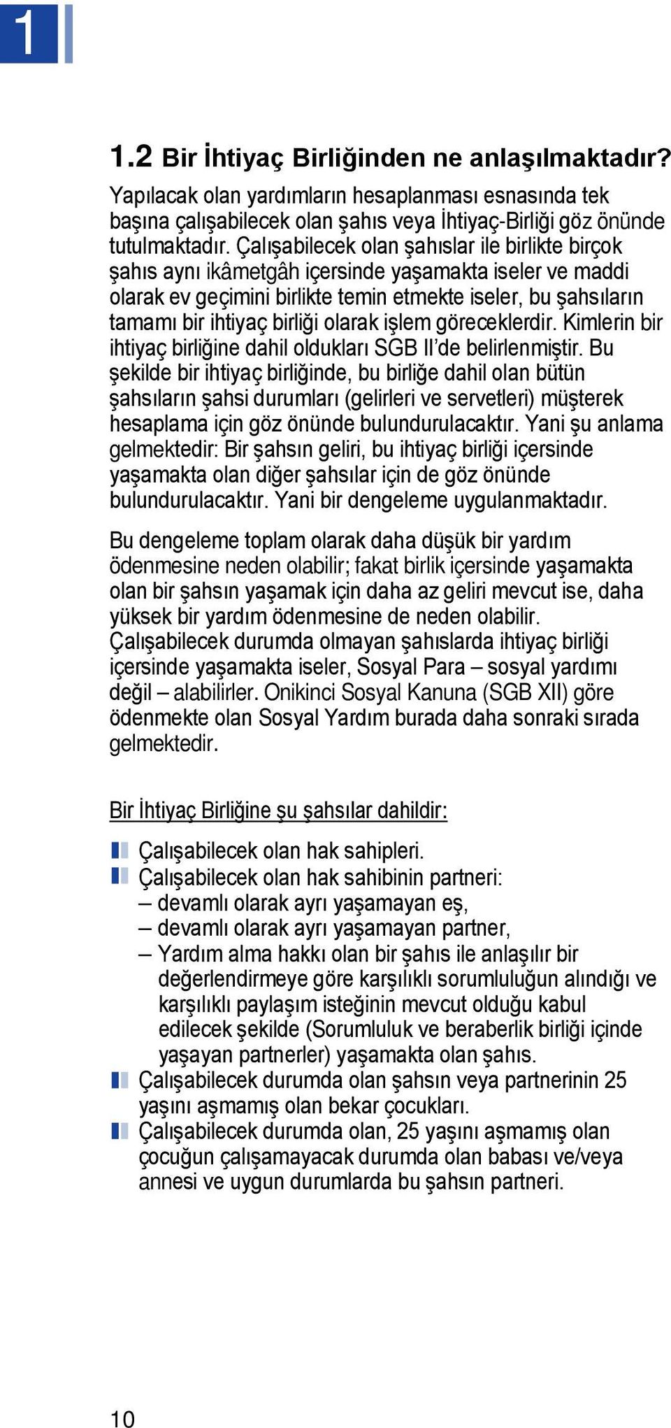 olarak işlem göreceklerdir. Kimlerin bir ihtiyaç birliğine dahil oldukları SGB II de belirlenmiştir.