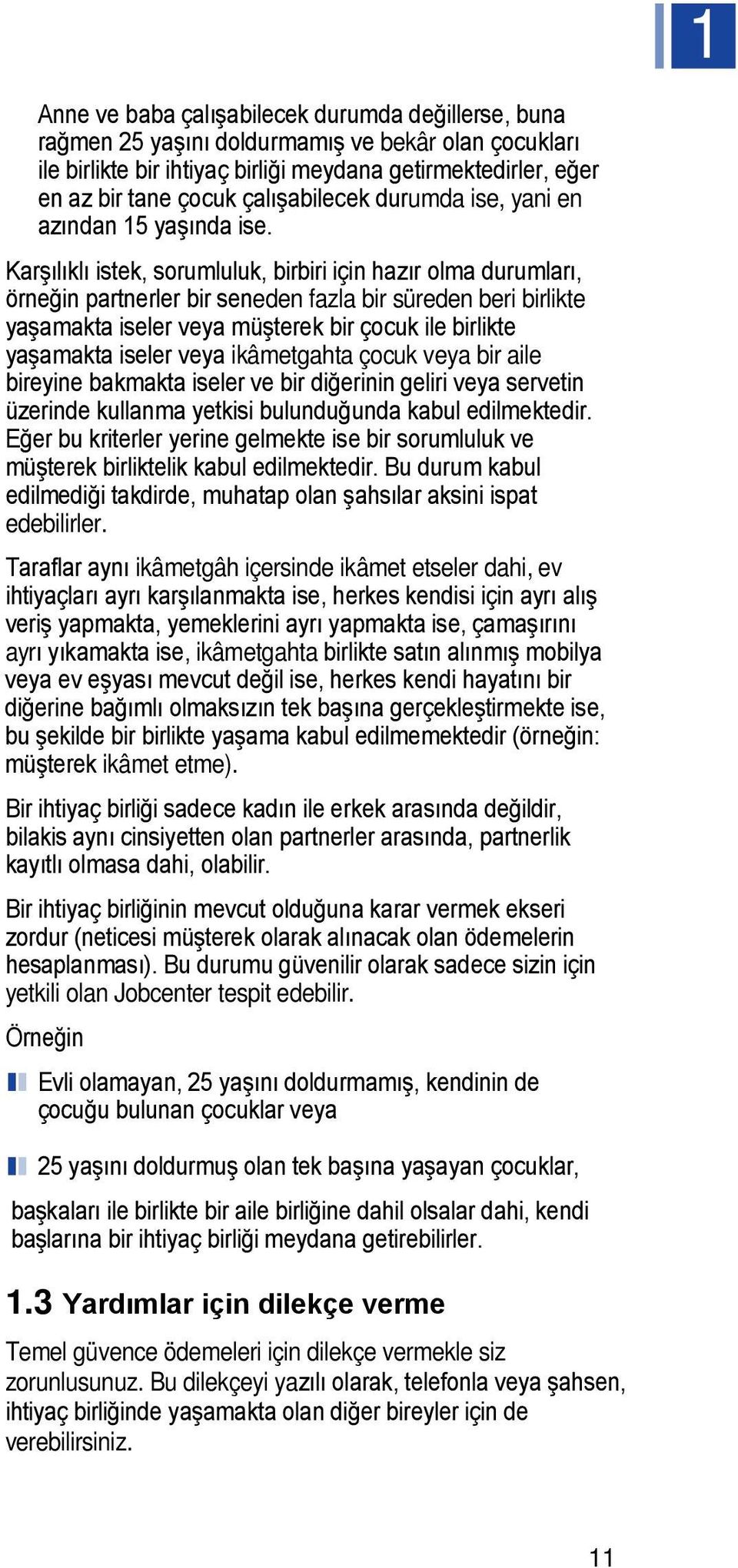 Karşılıklı istek, sorumluluk, birbiri için hazır olma durumları, örneğin partnerler bir seneden fazla bir süreden beri birlikte yaşamakta iseler veya müşterek bir çocuk ile birlikte yaşamakta iseler