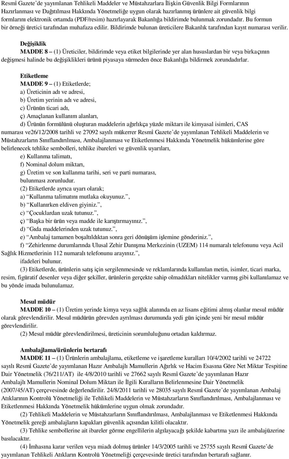 Bildirimde bulunan üreticilere Bakanlık tarafından kayıt numarası verilir.